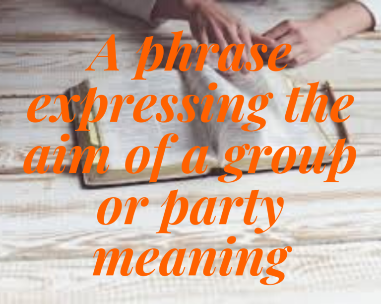 a phrase expressing the aim of a group or party